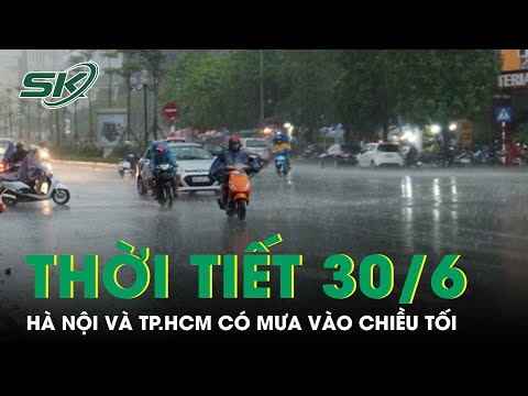 Video Dự Báo Thời Tiết 30/6: Hà Nội Ngày Nắng Nóng, TP.HCM... - youtube
