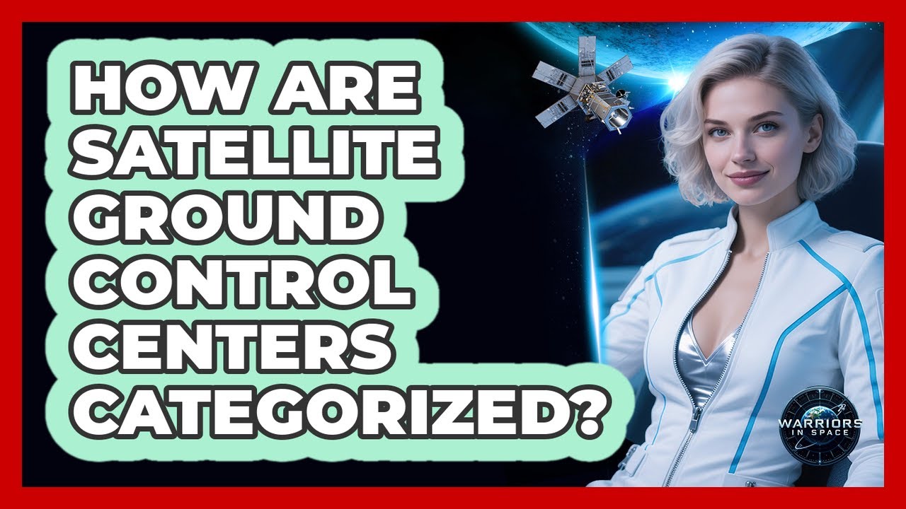 How Are Satellite Ground Control Centers Categorized?