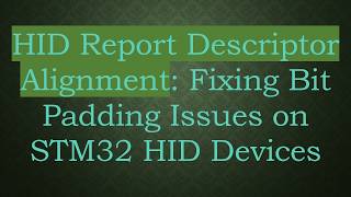 HID Report Descriptor Alignment: Fixing Bit Padding Issues on STM32 HID Devices