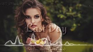 Two Friends - Last Day (Kbubs Remix)