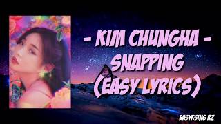 KIM CHUNGHA 김충하 - SNAPPING | ( EASY LYRICS )