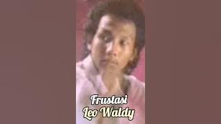 Download lagu LEO WALDY - FRUSTASI