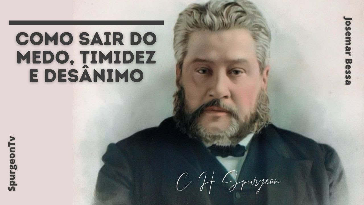 Como sair do medo, timidez e desânimo | C. H. Spurgeon ( 1834 - 1892 )
