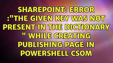 Error :"the given key was not present in the dictionary " while creating publishing page in...
