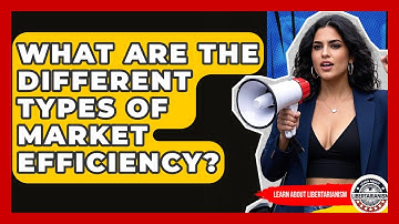 What Are The Different Types Of Market Efficiency? - Learn About Libertarianism
