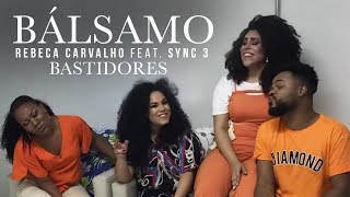 Video-Miniaturansicht von „Rebeca Carvalho feat. Sync 3 - Bálsamo (Bastidores)“