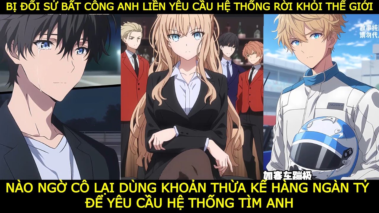 FULL SAU KHI ANH RỜI ĐI,CÔ DÙNG KHỐI TÀI SẢN HÀNG NGHÌN TỶ ĐỂ YÊU CẦU HỆ THỐNG TÌM ANH