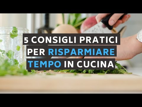 Video: Suggerimenti Per Risparmiare Tempo In Cucina