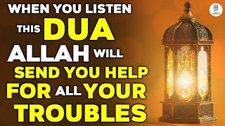 MIRACLE DUA - ALLAH WILL SEND YOU SOMEONE TO HELP YOUR PROBLEM AFTER YOU LISTEN THIS SPECIAL DUA