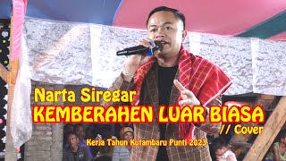 KEBERAHEN LUAR BIASA//NARTA SIREGAR//KERJA TAHUN KUTAMBARU 2023