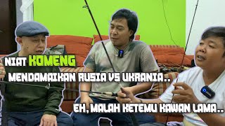 Niat Komeng mendamaikan Rusia vs Ukrania.. Eh, malah ketemu Kawan Lama..