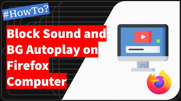 How to Allow or Block Sound and Media AutoPlay in Firefox Computer