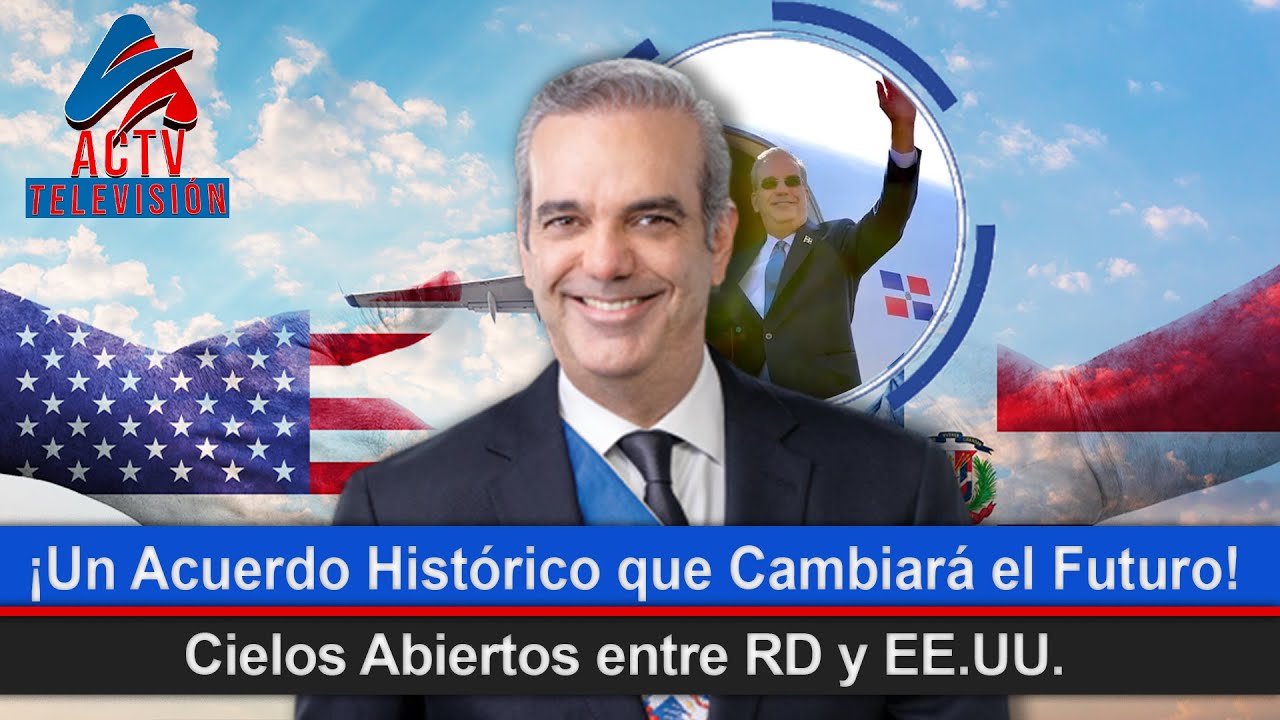Luis Abinader Anuncia el Acuerdo de Cielos Abiertos con Estados Unidos ...