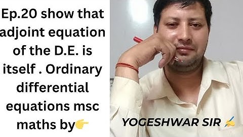 Ep.20 show that adjoint equation of the D.E. is itself . Ordinary differential equations msc maths 