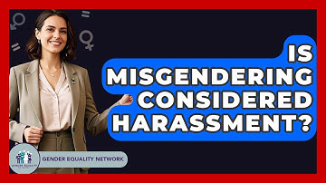 Is Misgendering Considered Harassment? - Gender Equality Network