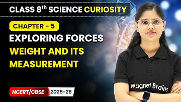 Weight and Its Measurement - Exploring Forces | Class 8 Science Curiosity | Ch 5 | CBSE 2025-26