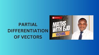6. Partial Differentiation of Vectors: Gradient, Divergence, & Curl