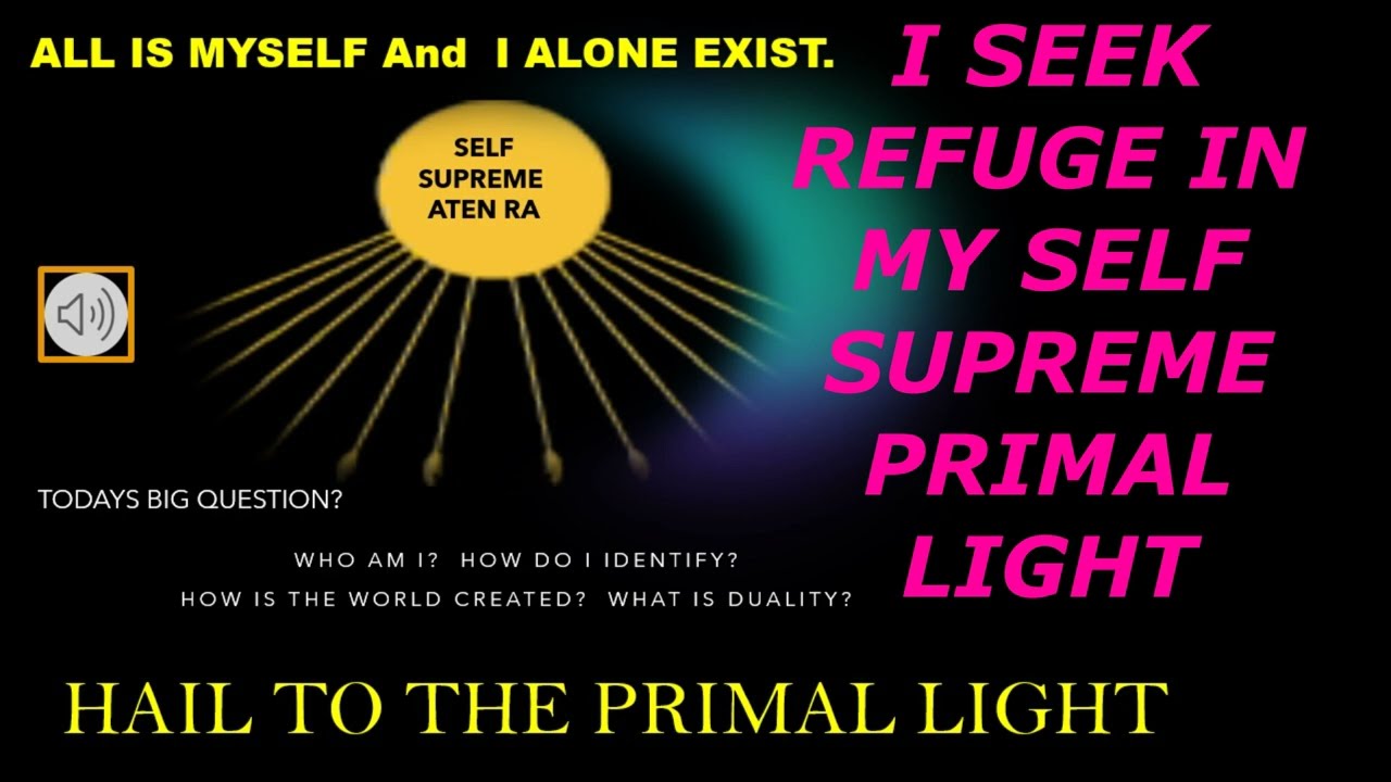 I SEEK REFUGE IN MY SELF SUPREME PRIMAL LIGHT
