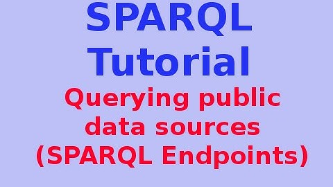 Simple SPARQL Tutorial 5/29: Querying public data sources (SPARQL Endpoints)