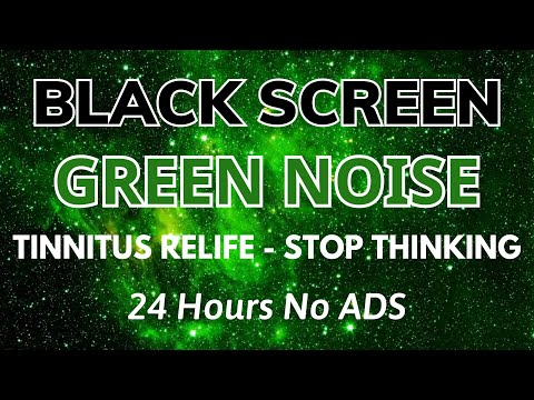 Green Noise Sound To Tinnitus Relife And Stop Thinking | Black Screen In 24H No ADS