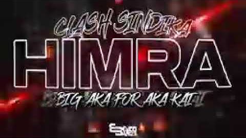 HIMRA BIG AKA FOR AKA KAI CLASH SINDICA