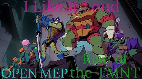 I Like It Loud - Rise of the TMNT OPEN MEP (2/19) Closed