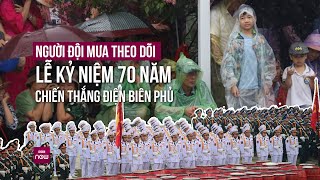 Hàng nghìn người đội mưa theo dõi Lễ Kỷ niệm 70 năm Chiến thắng Điện Biên Phủ | VTC Now