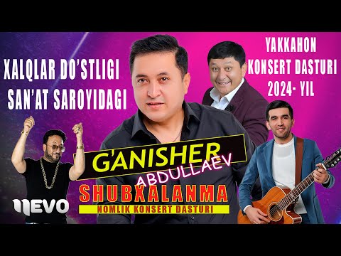 G'anisher Abdullayev — Shubxalanma nomli konsert dasturi 2024-yil