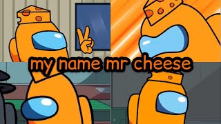 Every Time Mr Cheese Says My Name Mr Cheese Among Us Logic
