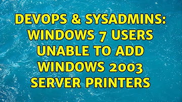 DevOps & SysAdmins: Windows 7 Users unable to add Windows 2003 server printers (2 Solutions!!)