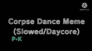 Corpse Dance Meme (Slowed/Daycore)