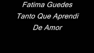 Miniatura del video "Fatima Guedes - Tanto Que Aprendi De Amor"