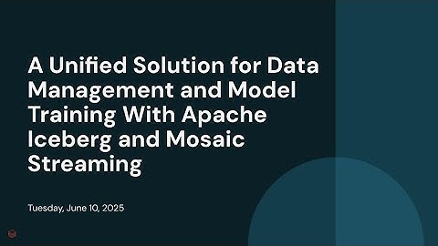 A Unified Solution for Data Management and Model Training With Apache Iceberg and Mosaic Streaming