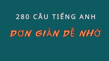 280 Câu Đơn Giản Dễ Nhớ| Ghép Câu Thành Thạo |Mẫu câu tiếng Anh đơn giản sử dụng thường xuyên