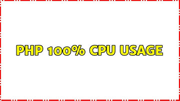 PHP 100% cpu usage (2 Solutions!!)