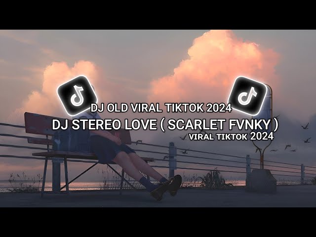 Dj Stereo Love - Edward Maya ( Scarlet Fvnky ) | Full Beat Remix Viral Tiktok 2024 class=