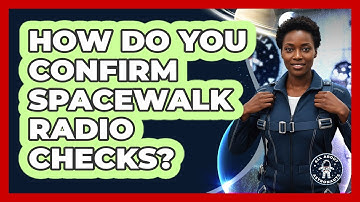 How Do You Confirm Spacewalk Radio Checks?