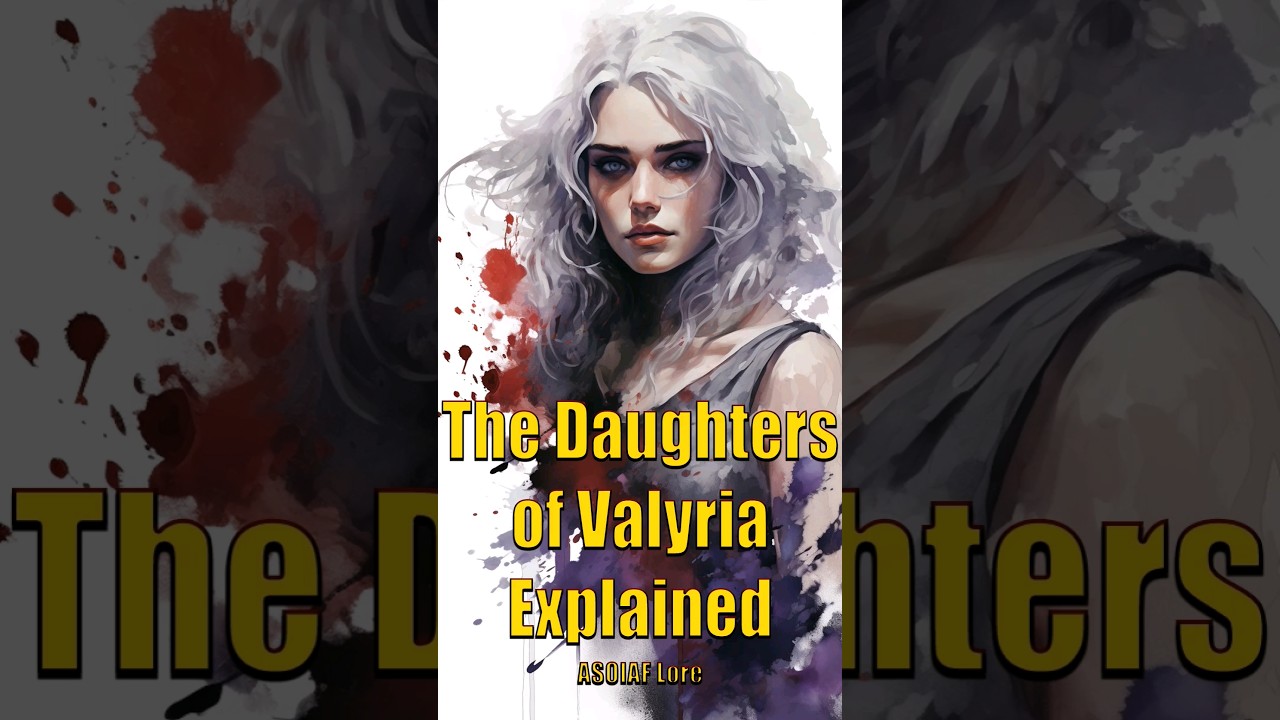 The Daughters of Valyria Explained