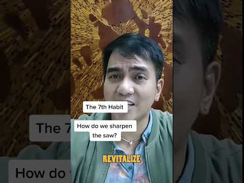 Sharpen the SAW is the 7th Habit of Highly Effective People of Stephen Covey by: Dr Carl Balita