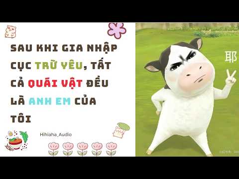 【FULL】Sau Khi Gia Nhập Cục Trừ Yêu, Tất Cả Quái Vật Đều Là Anh Em Của Tôi // Hihihaha Audio