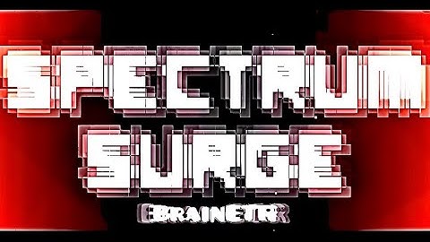 MY NEW BEST LEVEL! SPECTRUM SURGE by BrainETR (Me)! MY SECOND EPIC FEATURE!!!