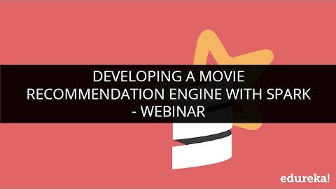 Spark Example - Movie Recommendation Engine with Spark | Collaborative Filtering Algorithm | Edureka