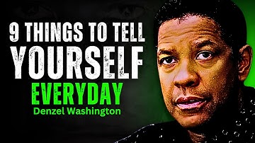 9 Things To Tell Yourself Everyday - DENZEL WASHINGTON MOTIVATION