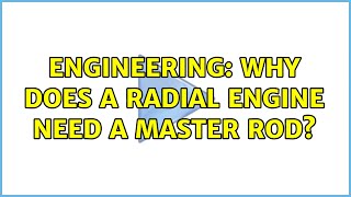 Engineering: Why does a radial engine need a master rod? (2 Solutions!!)