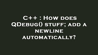 C++ : How does QDebug() stuff; add a newline automatically