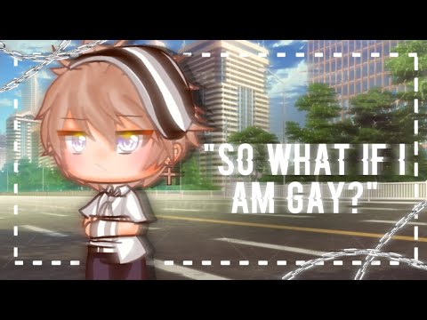 ❦"So What If I Am Gay" || Sad glmm || Gacha Life || ~original~❦