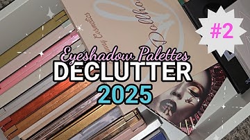 GOODBYE EYESHADOW PALETTES (PART 2) ✨️DECLUTTER SERIES 2025
