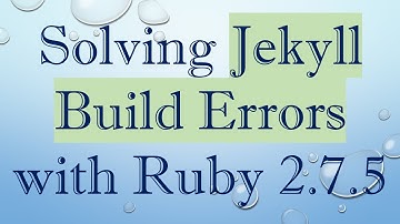 Solving Jekyll Build Errors with Ruby 2.7.5