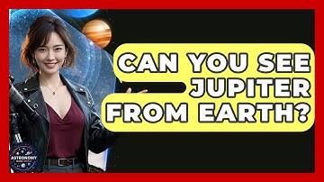 Can You See Jupiter From Earth? - Astronomy Made Simple