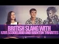 BRITISH SLANG W/ KAYA SCODELARIO AND BRENTON THWAITES